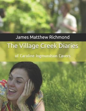 portada The Village Creek Diaries: Of Caroline Ingmundson Cavers (en Inglés)