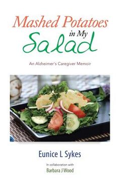 portada Mashed Potatoes in My Salad: An Alzheimer's Caregiver Memoir (en Inglés)