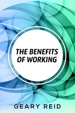 portada The Benefits of Working: Working has many benefits for you. (en Inglés)