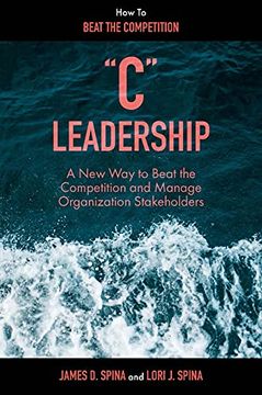 portada “c” Leadership: A new way to Beat the Competition and Manage Organization Stakeholders (in English)