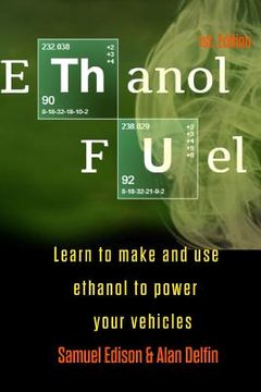 portada Ethanol Fuel: Learn to Make and Use Ethanol to Power Your Vehicles