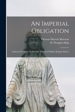 portada An Imperial Obligation: Industrial Villages for Partially Disabled Soldiers & Sailors (in English)