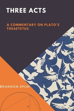 portada Three Acts: A Commentary on Plato's Theaetetus (en Inglés)