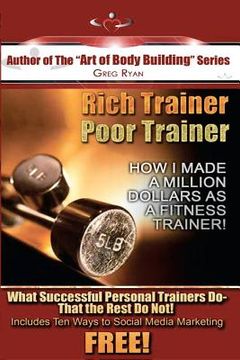 portada rich trainer, poor trainer- how i made a million dollars as a fitness trainer! (en Inglés)