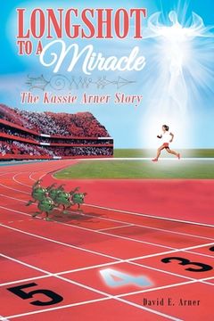 portada Longshot to a Miracle; The Kassie Arner Story (en Inglés)