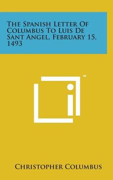 portada The Spanish Letter of Columbus to Luis de Sant Angel, February 15, 1493 (en Inglés)