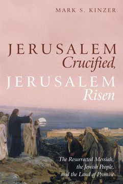 portada Jerusalem Crucified, Jerusalem Risen: The Resurrected Messiah, the Jewish People, and the Land of Promise (en Inglés)