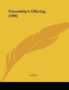 portada friendship's offering (1906) (en Inglés)