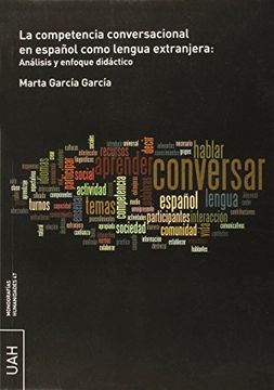 portada La Competencia Conversacional en Español Como Lengua Extranjera: Análisis y Enfoque Didáctico: 47 (Monografías Humanidades)