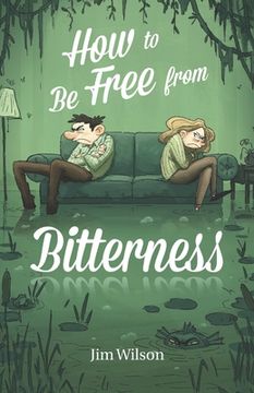 portada How to Be Free from Bitterness (en Inglés)