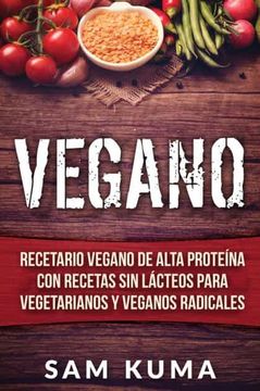 portada Vegano: Recetario Vegano de Alta Proteína con Recetas sin Lácteos Para Vegetarianos y Veganos Radicales