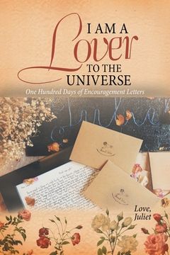 portada I Am a Lover to the Universe: One Hundred Days of Encouragement Letters