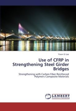 portada Use of CFRP in Strengthening Steel Girder Bridges: Strengthening with Carbon Fiber Reinforced Polymers Composite Materials