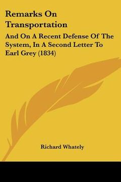 portada remarks on transportation: and on a recent defense of the system, in a second letter to earl grey (1834) (en Inglés)