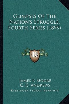 portada glimpses of the nation's struggle, fourth series (1899) (en Inglés)