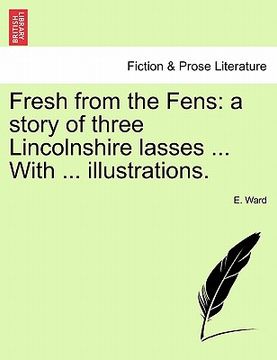 portada fresh from the fens: a story of three lincolnshire lasses ... with ... illustrations.