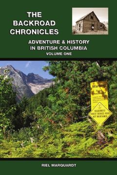 the backroad chronicles: adventure & history in british columbia volume one (en Inglés)