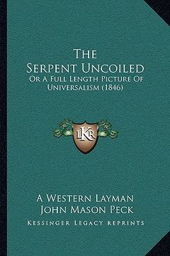portada the serpent uncoiled: or a full length picture of universalism (1846) (en Inglés)