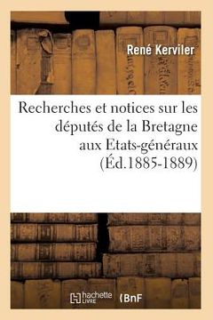 portada Recherches Et Notices Sur Les Députés de la Bretagne Aux Etats-Généraux (Éd.1885-1889) (in French)
