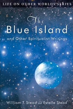 portada The Blue Island: And Other Spiritualist Writings (Life on Other Worlds Series) (in English)