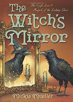 portada The Witch's Mirror: The Craft, Lore & Magick of the Looking Glass (The Witch's Tools Series) (in English)
