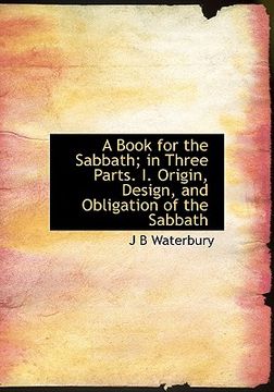 portada a book for the sabbath; in three parts. i. origin, design, and obligation of the sabbath (en Inglés)