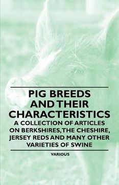portada pig breeds and their characteristics - a collection of articles on berkshires, the cheshire, jersey reds and many other varieties of swine (en Inglés)