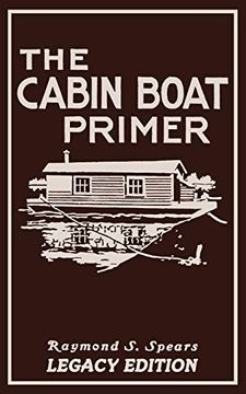 portada The Cabin Boat Primer: The Classic Guide of Cabin-Life on the Water by Building, Furnishing, and Maintaining Maintaining Rustic House Boats (The Cabin Life and Cabin Craft Collection) (en Inglés)