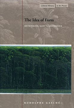 portada The Idea of Form: Rethinking Kant’S Aesthetics (Cultural Memory in the Present) (in English)