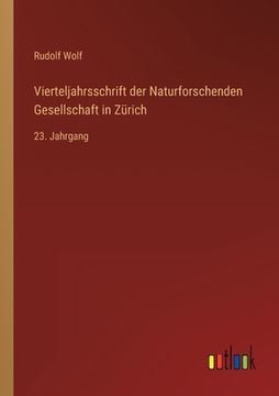 portada Vierteljahrsschrift der Naturforschenden Gesellschaft in Zürich: 23. Jahrgang (en Alemán)