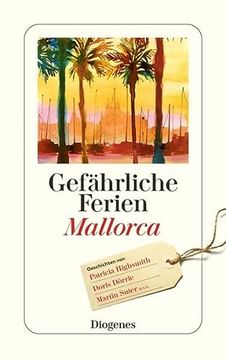 portada Gefährliche Ferien - Mallorca, Menorca und Ibiza: Mit Patricia Highsmith und Vielen Anderen (Detebe) (en Alemán)