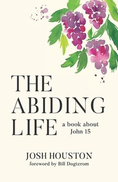 portada The Abiding Life: A Book About John 15 (in English)