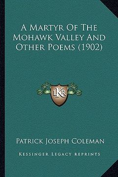 portada a martyr of the mohawk valley and other poems (1902) (in English)
