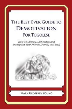 portada The Best Ever Guide to Demotivation for Togolese: How To Dismay, Dishearten and Disappoint Your Friends, Family and Staff