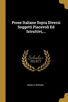 portada Prose Italiane Sopra Diversi Soggetti Piacevoli Ed Istruttivi, ... (in Italian)