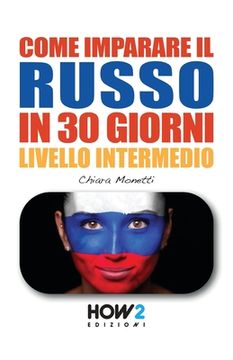 portada COME IMPARARE IL RUSSO IN 30 GIORNI - Livello Intermedio (en Italiano)