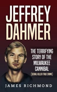portada Jeffrey Dahmer: The Terrifying Story of the Milwaukee Cannibal (Serial Killer True Crime) (en Inglés)