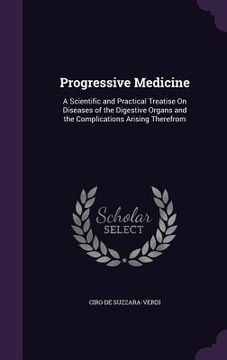 portada Progressive Medicine: A Scientific and Practical Treatise On Diseases of the Digestive Organs and the Complications Arising Therefrom (en Inglés)