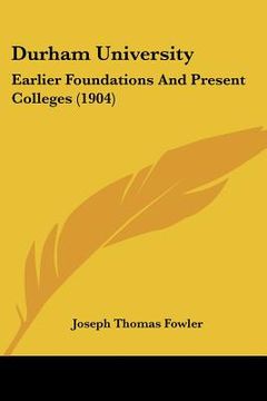 portada durham university: earlier foundations and present colleges (1904) (en Inglés)