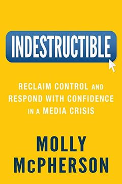 portada Indestructible: Reclaim Control and Respond With Confidence in a Media Crisis 