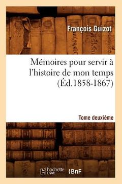 portada Mémoires Pour Servir À l'Histoire de Mon Temps. Tome Deuxième (Éd.1858-1867) (in French)