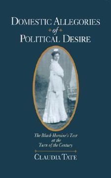 portada domestic allegories of political desire: the black heroine's text at the turn of the century