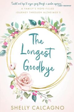 portada The Longest Goodbye: A Family's Hope-Filled Journey Through Alzheimer's (en Inglés)