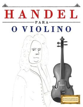 portada Handel para o Violino: 10 peças fáciles para o Violino livro para principiantes (en Portugués)