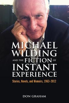 portada Michael Wilding and the Fiction of Instant Experience: Stories, Novels, and Memoirs, 1963-2012 (en Inglés)