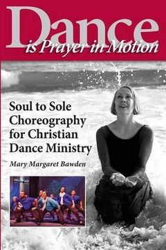 portada Dance is Prayer in Motion: Soul to Sole Choreography for Christian Dance Ministry