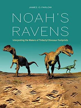 portada Noah's Ravens: Interpreting the Makers of Tridactyl Dinosaur Footprints (Life of the Past) (en Inglés)