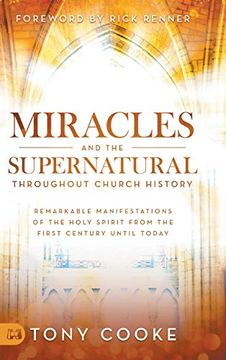 portada Miracles and the Supernatural Throughout Church History: Remarkable Manifestations of the Holy Spirit From the First Century Until Today