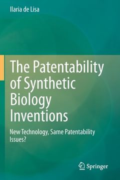 portada The Patentability of Synthetic Biology Inventions: New Technology, Same Patentability Issues? (in English)