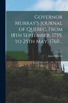 portada Governor Murray's Journal of Quebec, From 18th September, 1759, to 25th May, 1760 ..